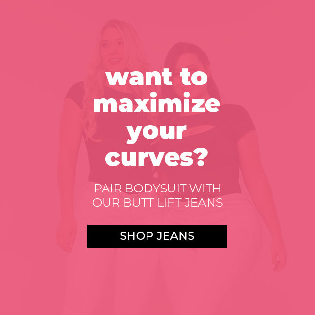 Want to maximize your curves? Pair bodysuit with our butt lift jeans. Pink banner with models silhouette.
